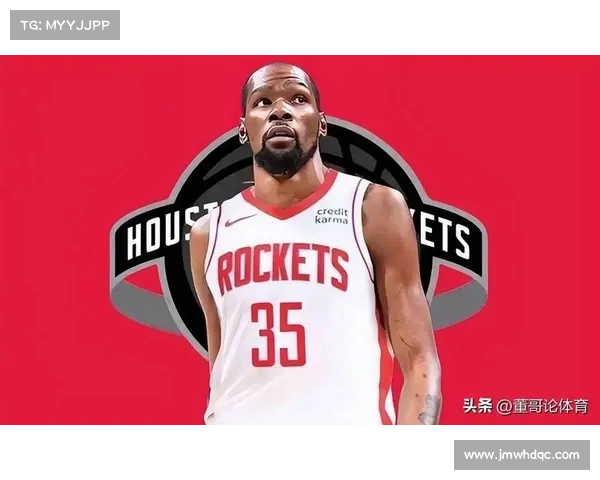 杜兰特122亿续约火箭斯通许诺两大条件全力打造核心阵容